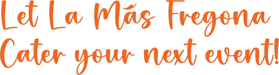 Let La Mas Fregona Cater your next event!